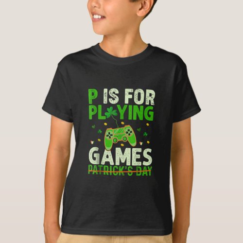 P Is For Playing Video Games St Patricks Day Gamer T_Shirt