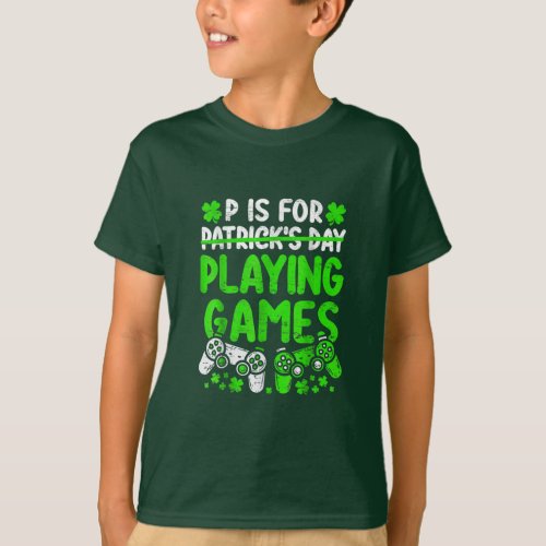 P Is For Playing Video Games St Patricks Day Gamer T_Shirt
