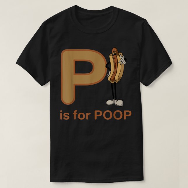 P is For Poop Funny Apparel  T-Shirt (Design Front)