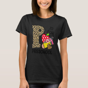 P Is For Preschool Teacher Kids Leopard First Day T-Shirt