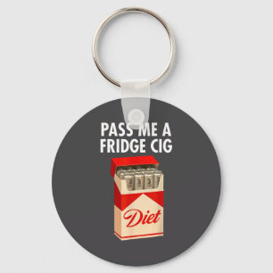 P Me A Fridge Cig Funny Fridge Cig Men Women Keychain