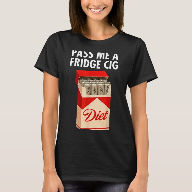 P Me A Fridge Cig Funny Fridge Cig Men Women  T-Shirt (Front)
