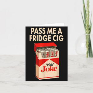 P Me A Fridge Cig Shirt, Fridge Cig Funny Fridge C Card