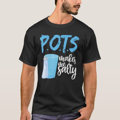 P O T S Makes Me Salty  Postural Orthostatic Tachy T_Shirt