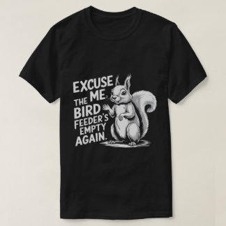 PA21 Funny Squirrel Sorry, Bird Feeder Out T-Shirt