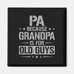 Pa Because Grandpa Is For Old Guys Father&#; s Day Magnet