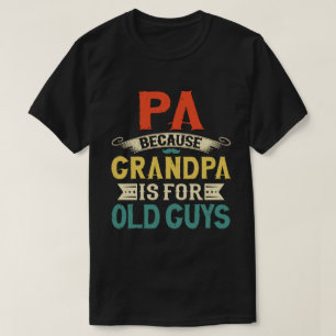 Pa Because Grandpa is for Old Guys Father's Day T-Shirt