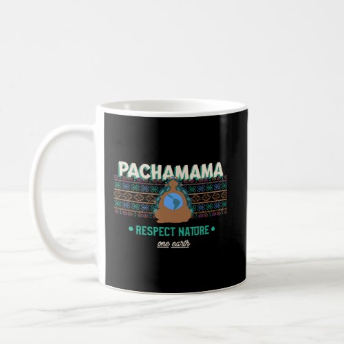 Pachamama Respect Nature One Earth Environmentalis Coffee Mug