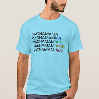Pachamamiar, in all its variations.  T-Shirt