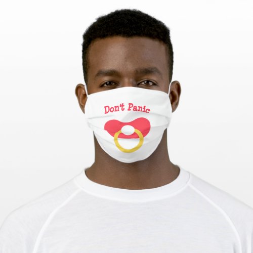 Pacifier _ Big Baby _ Add ColorText _ Dont Panic Adult Cloth Face Mask