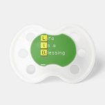 Life 
 Is a 
 Blessing
   Pacifiers