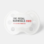 THE REGAL  NARWHALS  Pacifiers