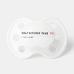 Cheap Designer items   Pacifiers