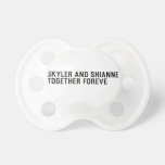 Skyler and Shianne Together foreve  Pacifiers