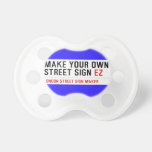 make your own street sign  Pacifiers