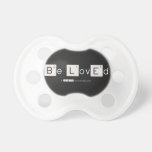 Be LovEd  Pacifiers