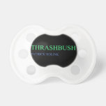 Thrashbush  Pacifiers