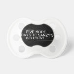      Five More  Days To SANZY's      birthday  Pacifiers