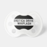 EROTICA DRIVE      WHIPLASH   Pacifiers