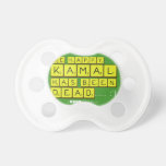 bE happy..... :)
     Kamal
 has been
 dead..... :'(  Pacifiers