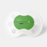 will you be my girlfriend Andrea?
   Pacifiers