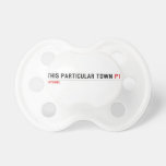 This Particular Town  Pacifiers