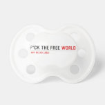 F*CK THE FREE  Pacifiers