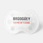 BRODGÜEY  Pacifiers