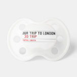 our trip to London    Pacifiers