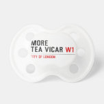 MORE TEA VICAR  Pacifiers