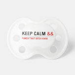Keep calm  Pacifiers