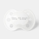 Yeah, Mr.White, 
 Yeah, Science.  Pacifiers