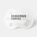 DANGEROUS  CURVES 😉  Pacifiers