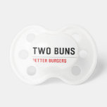  TWO BUNS  Pacifiers