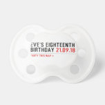 Eve’s Eighteenth  Birthday  Pacifiers