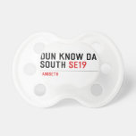 DUN KNOW DA SOUTH  Pacifiers