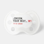 London, your way...  Pacifiers