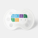 WAKE
 UP!!  Pacifiers