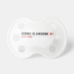 George is awsome  Pacifiers