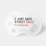 It aint safe  street  Pacifiers