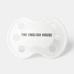 The English HOUSE  Pacifiers