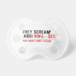THEY SCREAM'  ABDI  Pacifiers