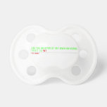 I am the master of my own universe! Street 34  Pacifiers