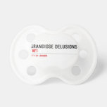 Grandiose Delusions   Pacifiers