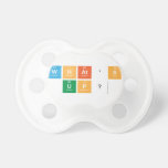 what's 
 up?  Pacifiers