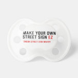 make your own street sign  Pacifiers