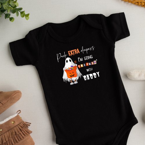 Pack Extra Diapers Im Trickin with Daddy Funny Baby Bodysuit