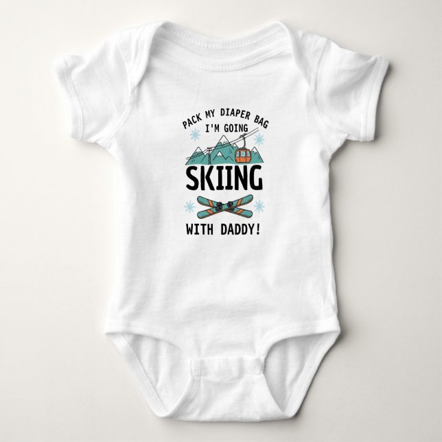 Pack My Diaper Bag I'm Going Skiing with daddy Baby Bodysuit (Front)