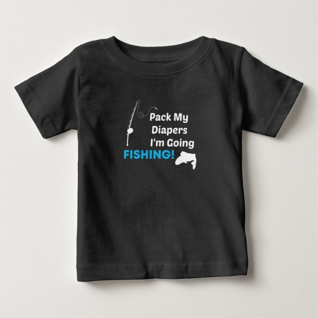 Pack my Diapers I am Going Fishing,Fishing Baby T-Shirt (Front)