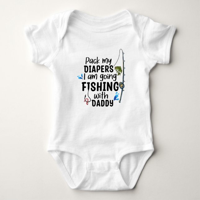 Pack my Diapers I am Going Fishing with Daddy Baby Bodysuit (Front)